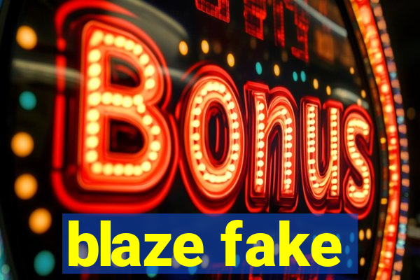 blaze fake